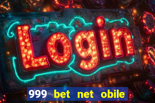 999 bet net obile conferir bilete